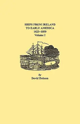 Barcos de Irlanda a la América primitiva, 1623-1850. Volumen I - Ships from Ireland to Early America, 1623-1850. Volume I