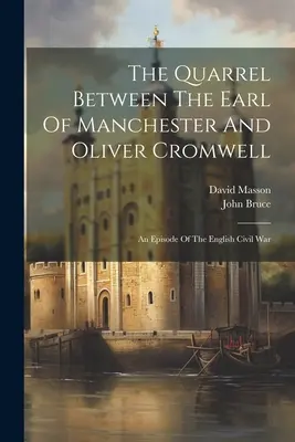 La Querella Entre El Conde De Manchester Y Oliver Cromwell: Un episodio de la guerra civil inglesa - The Quarrel Between The Earl Of Manchester And Oliver Cromwell: An Episode Of The English Civil War