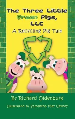 Los tres cerditos verdes, LLC: Un cuento de cerdos recicladores - The Three Little Green Pigs, LLC: A Recycling Pig Tale