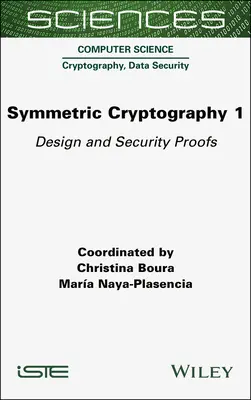 Symmetric Cryptography, Volume 1: Design and Security Proofs (Criptografía simétrica, Volumen 1: Diseño y pruebas de seguridad) - Symmetric Cryptography, Volume 1: Design and Security Proofs