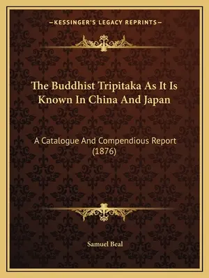 El Tripitaka budista tal como se conoce en China y Japón: A Catalogue And Compendious Report (1876) - The Buddhist Tripitaka As It Is Known In China And Japan: A Catalogue And Compendious Report (1876)