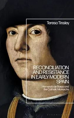 Reconciliación y resistencia en la España moderna: Hernando de Baeza y los Reyes Católicos - Reconciliation and Resistance in Early Modern Spain: Hernando de Baeza and the Catholic Monarchs