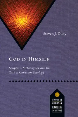 Dios en sí mismo: Escritura, metafísica y la tarea de la teología cristiana - God in Himself: Scripture, Metaphysics, and the Task of Christian Theology