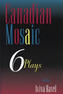 Mosaico canadiense: 6 obras - Canadian Mosaic: 6 Plays