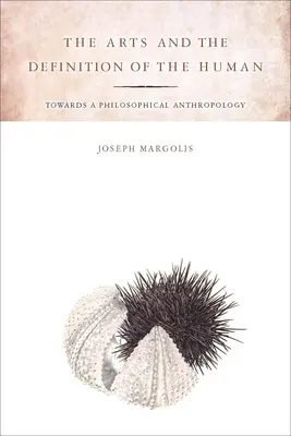 Las artes y la definición de lo humano: hacia una antropología filosófica - The Arts and the Definition of the Human: Toward a Philosophical Anthropology