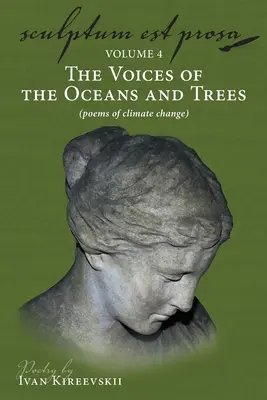 Sculptum Est Prosa (Volumen 4): Las voces de los océanos y los árboles (poemas del cambio climático) - Sculptum Est Prosa (Volume 4): The Voices of the Oceans and Trees (poems of climate change)