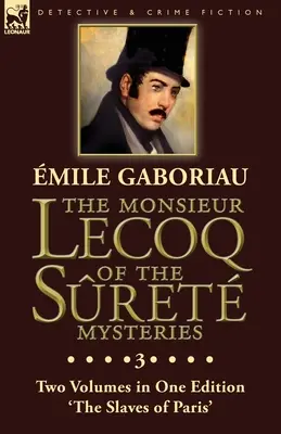 El Señor Lecoq de los misterios de Sret: Tomo 3- Dos volúmenes en una sola edición «Los esclavos de París - The Monsieur Lecoq of the Sret Mysteries: Volume 3- Two Volumes in One Edition 'The Slaves of Paris'