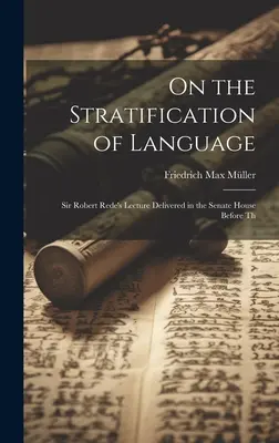 Sobre la estratificación del lenguaje: Conferencia de Sir Robert Rede pronunciada en la Cámara del Senado ante el Congreso de los Estados Unidos. - On the Stratification of Language: Sir Robert Rede's Lecture Delivered in the Senate House Before Th