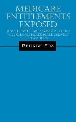 Medicare Entitlements Exposed: Cómo la Cuenta de Ahorro de Medicare cambiará la prestación de asistencia sanitaria en Estados Unidos - Medicare Entitlements Exposed: How the Medicare Savings Account Will Change Healthcare Delivery in America