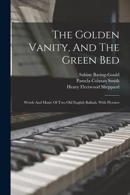 La vanidad dorada y la cama verde: letra y música de dos antiguas baladas inglesas, con imágenes - The Golden Vanity, And The Green Bed: Words And Music Of Two Old English Ballads, With Pictures