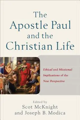 El apóstol Pablo y la vida cristiana: Implicaciones éticas y misioneras de la nueva perspectiva - The Apostle Paul and the Christian Life: Ethical and Missional Implications of the New Perspective