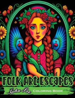 Escapadas de arte popular: Libro para colorear para adultos con intrincados diseños y patrones inspirados en el arte popular tradicional de todo el mundo. - Folk Art Escapes: Coloring Book for Adults Featuring Intricate Designs and Patterns Inspired by Traditional Folk Art From Around the Wor