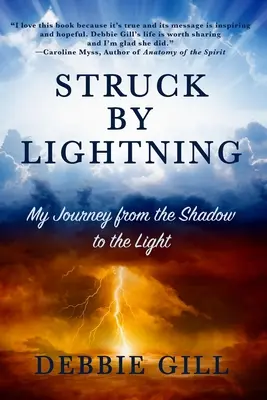 Golpeado por un rayo: Mi viaje de la sombra a la luz - Struck by Lightning: My Journey from the Shadow to the Light