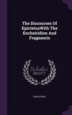 Los discursos de EpictetoCon el Encheiridion y los fragmentos - The Discourses Of EpictetusWith The Encheiridion And Fragments