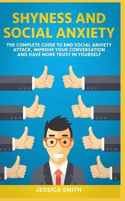 Timidez y Ansiedad Social: La Guía Completa Para Acabar Con El Ataque De Ansiedad Social, Mejorar Tu Conversación Y Tener Más Confianza En Ti Mismo. - Shyness and Social Anxiety: The Complete Guide to End Social Anxiety Attack, Improve Your Conversation and Have More Trust in Yourself.