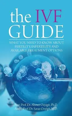 La Guía de la FIV: Lo que hay que saber sobre fertilidad, infertilidad y opciones de tratamiento disponibles - The IVF Guide: What You Need to Know About Fertility, Infertility and Available Treatment Options