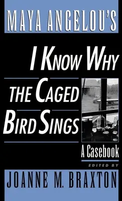 Sé por qué canta el pájaro enjaulado, de Maya Angelou: Un libro de casos - Maya Angelou's I Know Why the Caged Bird Sings: A Casebook