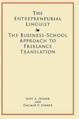 El lingüista emprendedor: el enfoque empresarial de la traducción autónoma - The Entrepreneurial Linguist: The Business-School Approach to Freelance Translation