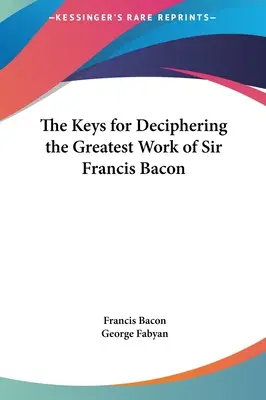 Las claves para descifrar la obra cumbre de Sir Francis Bacon - The Keys for Deciphering the Greatest Work of Sir Francis Bacon