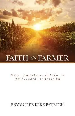 La fe de un granjero: Dios, la familia y la vida en el corazón de Estados Unidos - Faith of a Farmer: God, Family and Life in America's Heartland