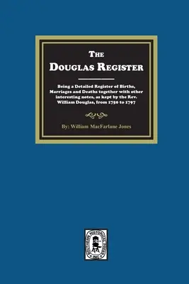 The Douglas Register: Una publicación de las listas originales de llegadas al puerto de Filadelfia desde 1727 hasta 1808. - The Douglas Register: Being a Detailed Register of Births, Marriages and Deaths together with other interesting notes, as kept by the Rev. W