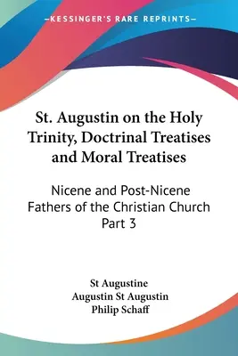 San Agustín sobre la Santísima Trinidad, Tratados doctrinales y tratados morales: Padres Nicenos y Post-Nicenos de la Iglesia Cristiana Parte 3 - St. Augustin on the Holy Trinity, Doctrinal Treatises and Moral Treatises: Nicene and Post-Nicene Fathers of the Christian Church Part 3