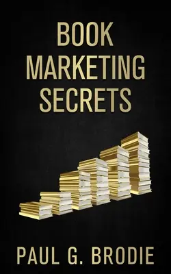 Secretos del marketing literario: Pasos sencillos para comercializar su libro con un sistema probado que funciona - Book Marketing Secrets: Simple Steps to Market Your Book with a Proven System That Works