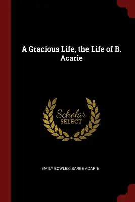 A Gracious Life, la vida de B. Acarie - A Gracious Life, the Life of B. Acarie