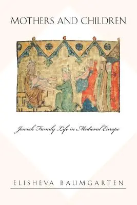 Madres e hijos: La vida familiar judía en la Europa medieval - Mothers and Children: Jewish Family Life in Medieval Europe