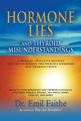 Mentiras sobre las Hormonas y Malentendidos sobre la Tiroides: Un Médico Intuitivo Revela la Verdad Detrás de la Crisis Mundial de las Hormonas y la Tiroides - Hormone Lies and Thyroid Misunderstandings: A Medical Intuitive Reveals the Truth Behind the World's Hormone and Thyroid Crisis