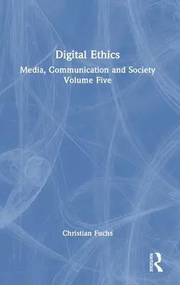 Ética digital: Medios, comunicación y sociedad, volumen cinco - Digital Ethics: Media, Communication and Society Volume Five