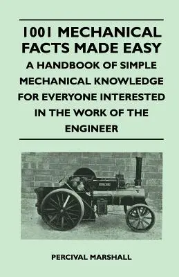 1001 Hechos Mecánicos Hechos Fácil - Un Manual de Conocimientos Mecánicos Simples para Todos los Interesados en el Trabajo del Ingeniero - 1001 Mechanical Facts Made Easy - A Handbook of Simple Mechanical Knowledge for Everyone Interested in the Work of the Engineer