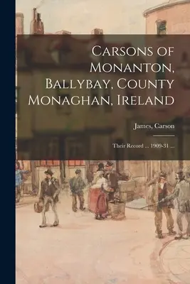 Los Carsons de Monanton, Ballybay, Condado de Monaghan, Irlanda; su historial ... 1909-31 ... - Carsons of Monanton, Ballybay, County Monaghan, Ireland; Their Record ... 1909-31 ...