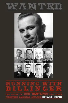 Corriendo con Dillinger: La historia de Red Hamilton y otros forajidos canadienses olvidados - Running with Dillinger: The Story of Red Hamilton and Other Forgotten Canadian Outlaws