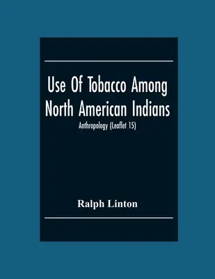 El consumo de tabaco entre los indios norteamericanos; Antropología (Cuaderno 15) - Use Of Tobacco Among North American Indians; Anthropology (Leaflet 15)