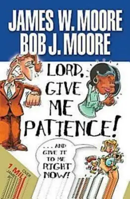 Señor, dame paciencia, ¡y dámela ahora mismo! - Lord, Give Me Patience, and Give It to Me Right Now!