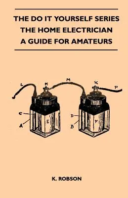 La serie «Hágalo usted mismo» - El electricista doméstico - Guía para aficionados - The Do It Yourself Series - The Home Electrician - A Guide For Amateurs