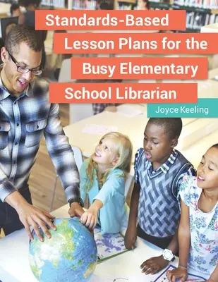 Planes de lecciones basados en estándares para el bibliotecario ocupado de la escuela primaria - Standards-Based Lesson Plans for the Busy Elementary School Librarian