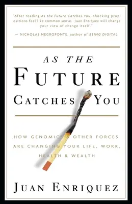 El futuro te atrapa: Cómo la genómica y otras fuerzas están cambiando tu vida, tu trabajo, tu salud y tu riqueza - As the Future Catches You: How Genomics & Other Forces Are Changing Your Life, Work, Health & Wealth