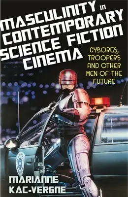La masculinidad en el cine de ciencia ficción contemporáneo: Cyborgs, Troopers y otros hombres del futuro - Masculinity in Contemporary Science Fiction Cinema: Cyborgs, Troopers and Other Men of the Future