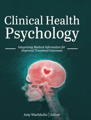 Psicología Clínica de la Salud: Integración de la información médica para mejorar los resultados del tratamiento - Clinical Health Psychology: Integrating Medical Information for Improved Treatment Outcomes