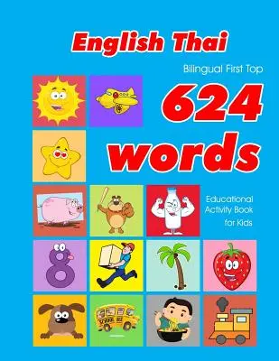 Libro de actividades educativas para niños con 624 palabras en inglés y tailandés: tarjetas de vocabulario fáciles de aprender, ideales para bebés y niños pequeños. - English - Thai Bilingual First Top 624 Words Educational Activity Book for Kids: Easy vocabulary learning flashcards best for infants babies toddlers