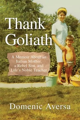 Gracias a Goliat: Memorias de una madre italiana, un hijo rebelde y el noble maestro de la vida - Thank Goliath: A Memoir About an Italian Mother, a Rebel Son, and Life's Noble Teacher