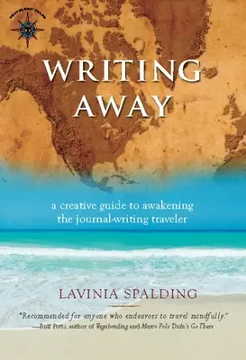 Escribir lejos: Una guía creativa para despertar a la viajera que escribe un diario - Writing Away: A Creative Guide to Awakening the Journal-Writing Traveler