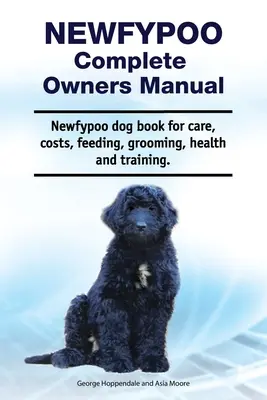 Newfypoo Manual Completo del Propietario. Newfypoo libro de perro para el cuidado, los costos, la alimentación, aseo, salud y formación. - Newfypoo Complete Owners Manual. Newfypoo dog book for care, costs, feeding, grooming, health and training.