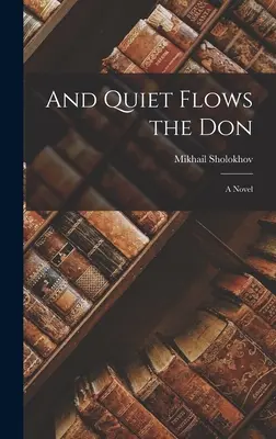 Y en silencio fluye el Don; una novela - And Quiet Flows the Don; a Novel