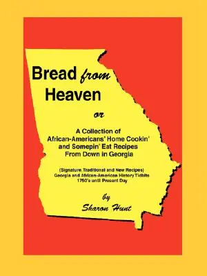 Pan del cielo: Or A Collection of African-Americans' Home Cookin' and Somepin' Eat Recipes from Down in Georgia - Bread From Heaven: Or A Collection of African-Americans' Home Cookin' and Somepin' Eat Recipes from Down in Georgia