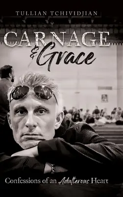 Carnage & Grace: Confesiones de un corazón adúltero - Carnage & Grace: Confessions of an Adulterous Heart