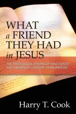 Qué amigo tenían en Jesús: Las visiones teológicas de los autores de himnos de los siglos XIX y XX - What a Friend They Had in Jesus: The Theological Visions of Nineteenth and Twentieth-Century Hymn Writers
