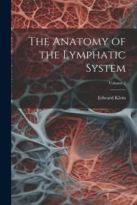 Anatomía del sistema linfático; Volumen 2 - The Anatomy of the Lymphatic System; Volume 2